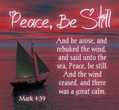 As this verse in Isaiah says, those who stay their minds on God will be kept in perfect peace by Him. . Peace be still kjv